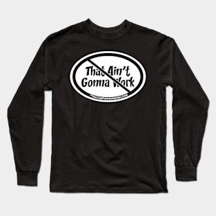 That Aint Gonna Work Long Sleeve T-Shirt